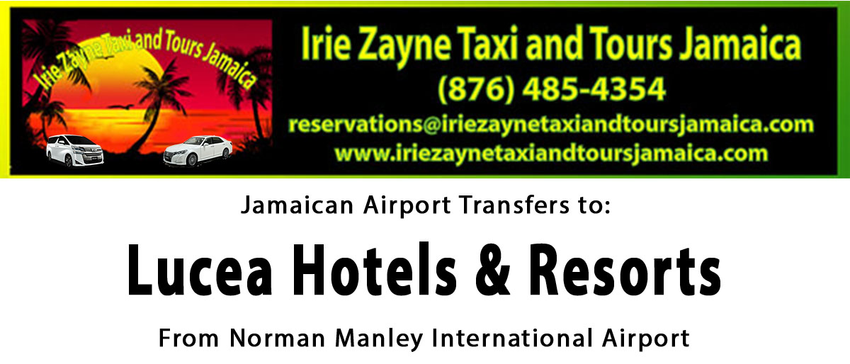 Lucea Hotel & Resorts Airport Transfers from Kingston International Airport by Irie Zayne Taxi and Tours Jamaica