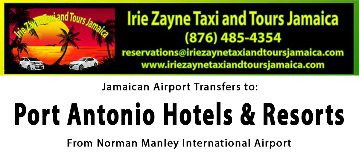 Port Antonio Hotel & Resorts Airport Transfers from Kingston International Airport by Irie Zayne Taxi and Tours Jamaica