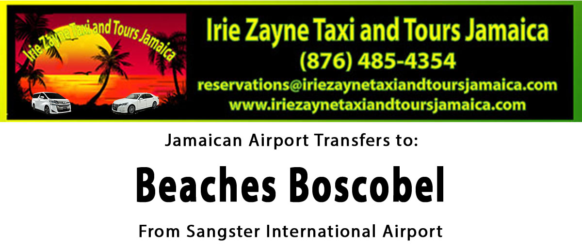 Beaches Boscobel Airport Transfers from Sangster International Airport by Irie Zayne Taxi and Tours Jamaica