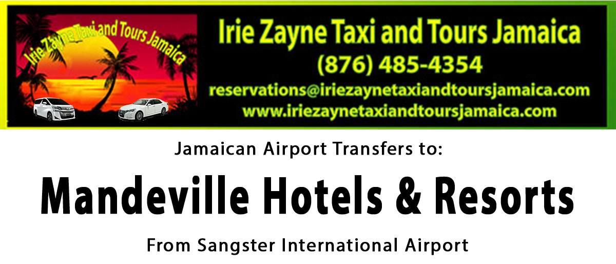 Mandeville Hotels & Resorts Airport Transfers from Sangster International Airport by Irie Zayne Taxi and Tours Jamaica