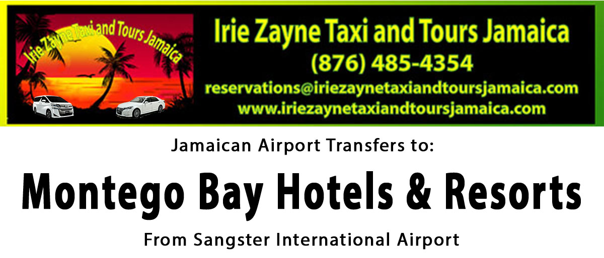 Montego Bay Hotel & Resorts Airport Transfers from Sangster International Airport by Irie Zayne Taxi and Tours Jamaica